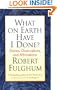 What on Earth Have I Done?: Stories, Observations, and Affirmations