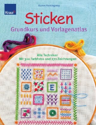 Knaur Ratgeber Sticken-Grundkurs und Vorlagenatlas: Alle Techniken mit 300 Farbfotos und 270 Zeichnungen