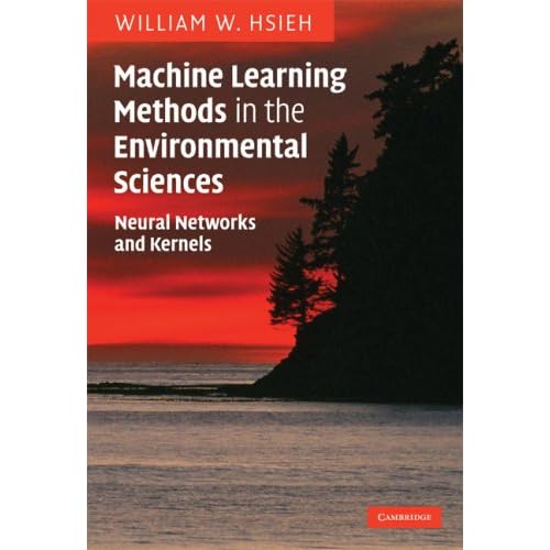 Machine Learning Methods in the Environmental Sciences: Neural Networks and Kernels 