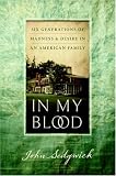In My Blood: Six Generations of Madness and Desire in an American Family