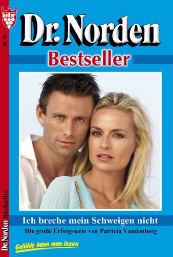 Dr. Norden Bestseller 64 - Arztroman: Ich breche mein Schweigen nicht (German Edition)