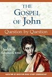The Gospel of John: Question by Question (The Bible: Question By Question)