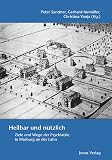 Heilbar und n&uuml;tzlich - Ziele und Wege der Psychiatrie in Marburg an der Lahn - Peter Sandner, Gerhard Aum&uuml;ller, Christina Vanja