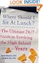 Where Should I Sit at Lunch? The Ultimate 24/7 Guide to Surviving the High School Years