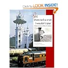 Yet there isn't a train I wouldn't take: Railway Journeys by William D. Middleton (Railroads Past... by William D. Middleton