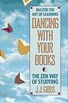 Dancing With Your Books: The Zen Way of Studying