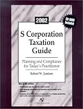 2002 S Corporation Taxation Guide: Planning and Compliance for Today's Practitioner