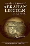 Anecdotes & Stories of Abraham Lincoln: Early Life Stories, Professional Life Stories, White House Stories, War Stories, Miscellaneous Stories (Lincoln Classics)