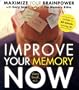 Improve Your Memory Now: Tools & Exercises to Maximize Your Brain