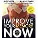 Improve Your Memory Now: Tools & Exercises to Maximize Your Brain
