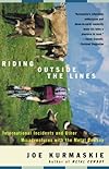 Riding Outside the Lines: International Incidents and Other Misadventures With the Metal Cowboy