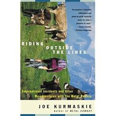 Riding Outside the Lines: International Incidents and Other Misadventures With the Metal Cowboy