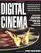 Digital Cinema : The Revolution in Cinematography, Post-Production, and Distribution Digital Cinema : The Revolution in Cinematography, Post-Production, and Distribution