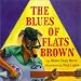 The Blues of Flats Brown