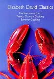 Elizabeth David Classics: "Mediterranean Food", "French Country Cooking" and "Summer Cooking"