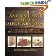 Ancient and Medieval Siege Weapons: A Fully Illustrated Guide to Siege Weapons and Tactics by  Konstantin Nossov