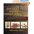 Ancient and Medieval Siege Weapons: A Fully Illustrated Guide to Siege Weapons and Tactics