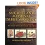 Ancient and Medieval Siege Weapons: A Fully Illustrated Guide to Siege Weapons and Tactics