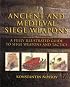 Ancient and Medieval Siege Weapons: A Fully Illustrated Guide to Siege Weapons and Tactics