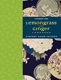 Lemongrass and Ginger Cookbook: Vibrant Asian Recipes Lemongrass and Ginger Cookbook: Vibrant Asian Recipes