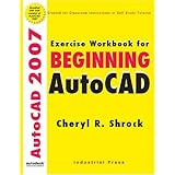exercise workbook for beginning autocad 2007 autocad exercise workbooks