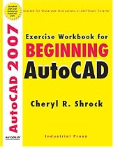 Exercise Workbook for Beginning AutoCAD 2007 (AutoCAD Exercise Workbooks)