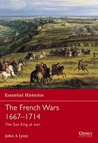 The French Wars 1667-1714: The Sun King at War (Essential Histories)