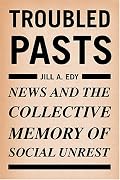 Troubled Pasts: News and the Collective Memory of Social Unrest