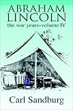 Abraham Lincoln:  The War Years (Volume Iv)