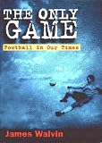 The Only Game: Football in Our Times
