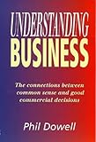 Understanding business : the connections between common sense and good commercial decisions
