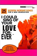 I Could Sing of Your Love Forever: 25 Modern Worship Songs for a New Generation Worship Together