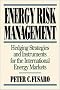 Energy Risk Management: Hedging Strategies and Instruments for the International Energy Markets