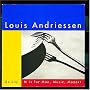 Louis Andriessen: De Stijl; M Is for Man, Music, Mozart