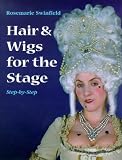 Hair and Wigs for the Stage Step-by-step (Stage and Costume) (Backstage)