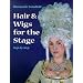 Hair and Wigs for the Stage Step-by-step (Stage and Costume) (Backstage)