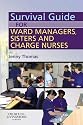 Survival Guide for Ward Managers, Sisters and Charge Nurses (A Nurse's Survival Guide)