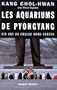 Les aquariums de Pyongyang: Dix ans au goulag nord-cor�en