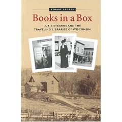 Books in a Box: Lutie Stearns and the Traveling Libraries of Wisconsin
