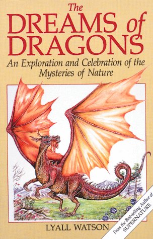 The Dreams of Dragons: An Exploration and Celebration of the Mysteries of Nature
