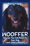 WOOFFER: Stories You Can Read To Your Dog (And Other Children)
