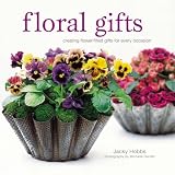 Floral gifts : creating flower-filled gifts for every occasion
