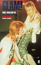 Glam!: Bowie, Bolan and the Glitter Rock Revolution Glam!: Bowie, Bolan and the Glitter Rock Revolution