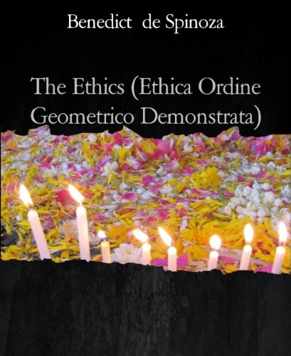 The Ethics (Ethica Ordine Geometrico Demonstrata)