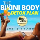 How To Lose Weight Fast: The Bikini Body Detox Plan (How To Lose Weight Fast...The Bikini Body Plan)