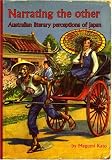 Narrating the Other: Australian Literary Perceptions of Japan