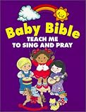 The Baby Bible Teach Me to Sing and Pray