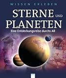 Wissen erleben. Sterne und Planeten: Eine Entdeckungsreise durchs All - Carole Stott