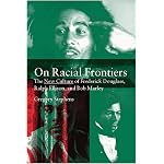 On Racial Frontiers: The New Culture of Frederick Douglass, Ralph Ellison and Bob Marley book cover