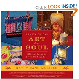 Crafty Chica's Art de la Soul: Glittery Ideas to Liven Up Your Life